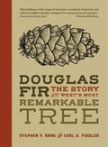 Douglas Fir: The Story of the West’s Most Remarkable Tree