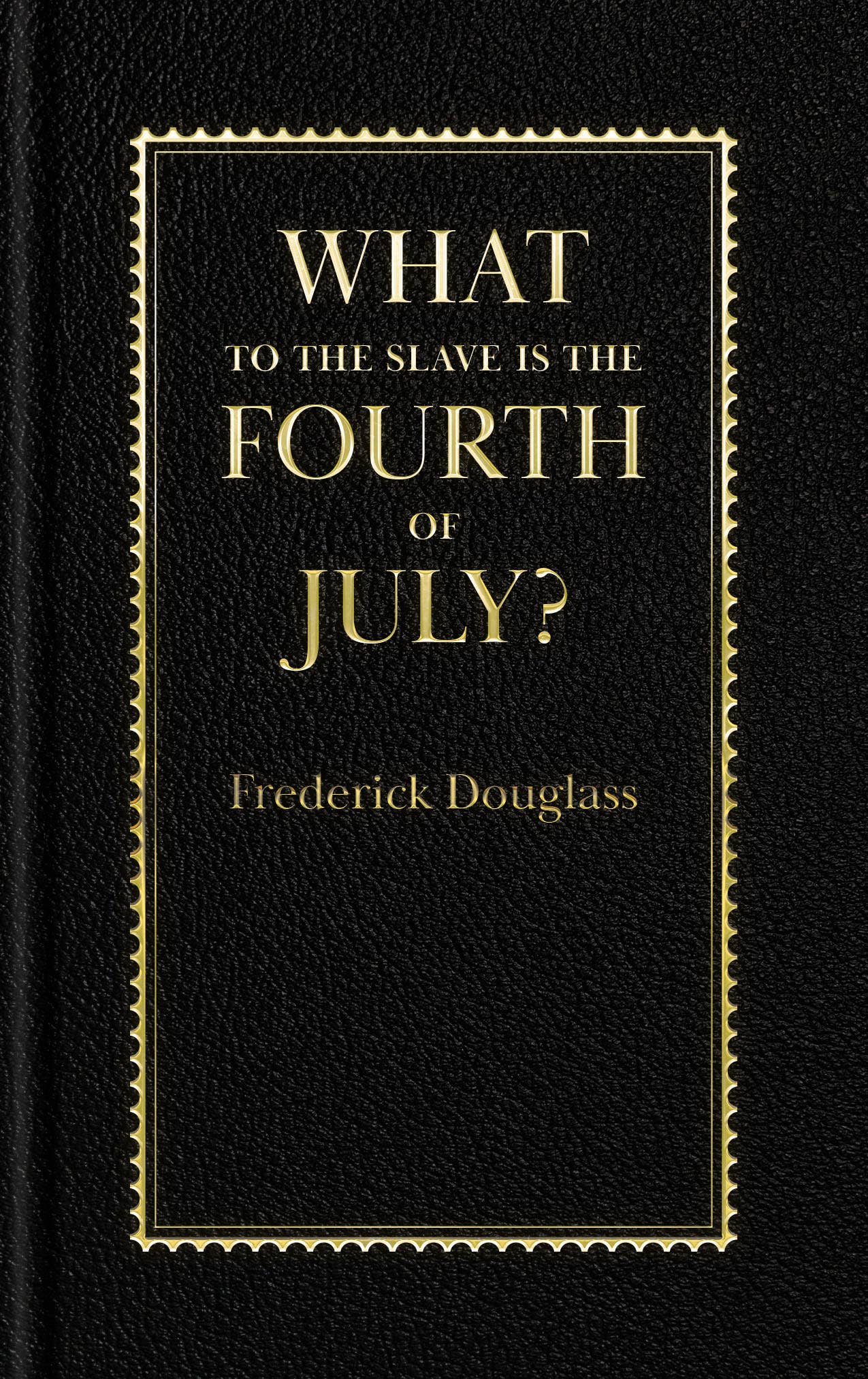 What to the Slave Is the Fourth of July? by Frederick Douglass