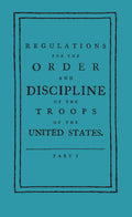 Regulations for the Order and Discipline of the Troops by von Steuben
