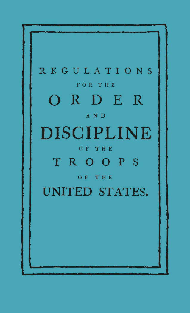 Regulations for the Order and Discipline of the Troops by von Steuben